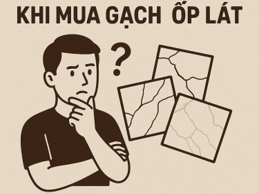 Những Lưu Ý Quan Trọng Khi Mua Gạch Ốp Lát Để Tránh Sai Lầm